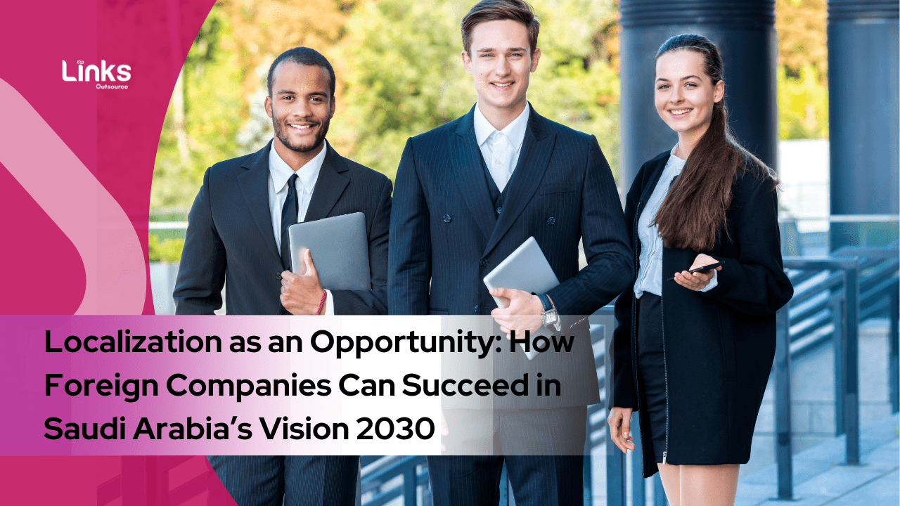 Localization as an Opportunity: How Foreign Companies Can Succeed in Saudi Arabia’s Vision 2030