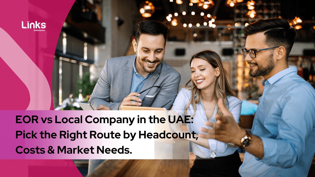 EOR vs Local Company in the UAE: Pick the Right Route by Headcount, Costs & Market Needs