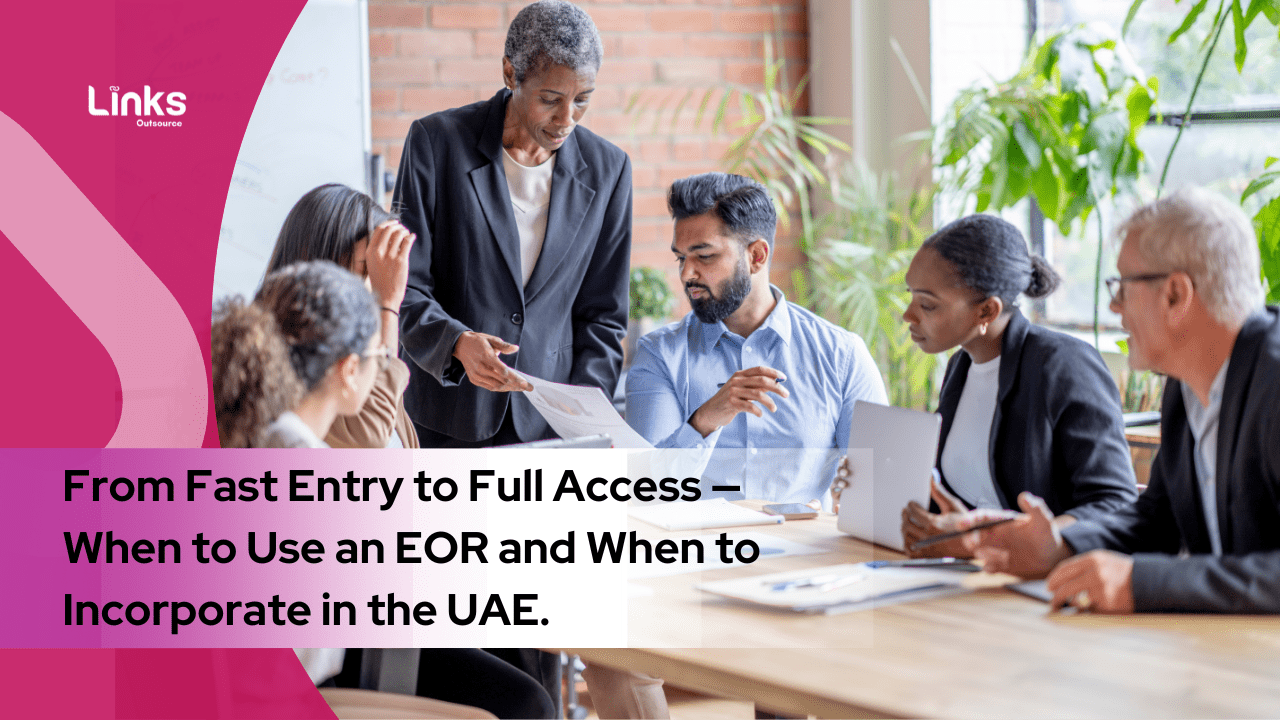 From Fast Entry to Full Access — When to Use an EOR and When to Incorporate in the UAE