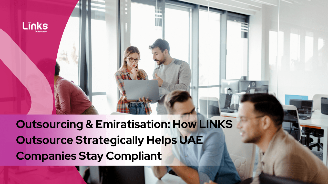 Outsourcing & Emiratisation: How LINKS Outsource Strategically Helps UAE Companies Stay Compliant