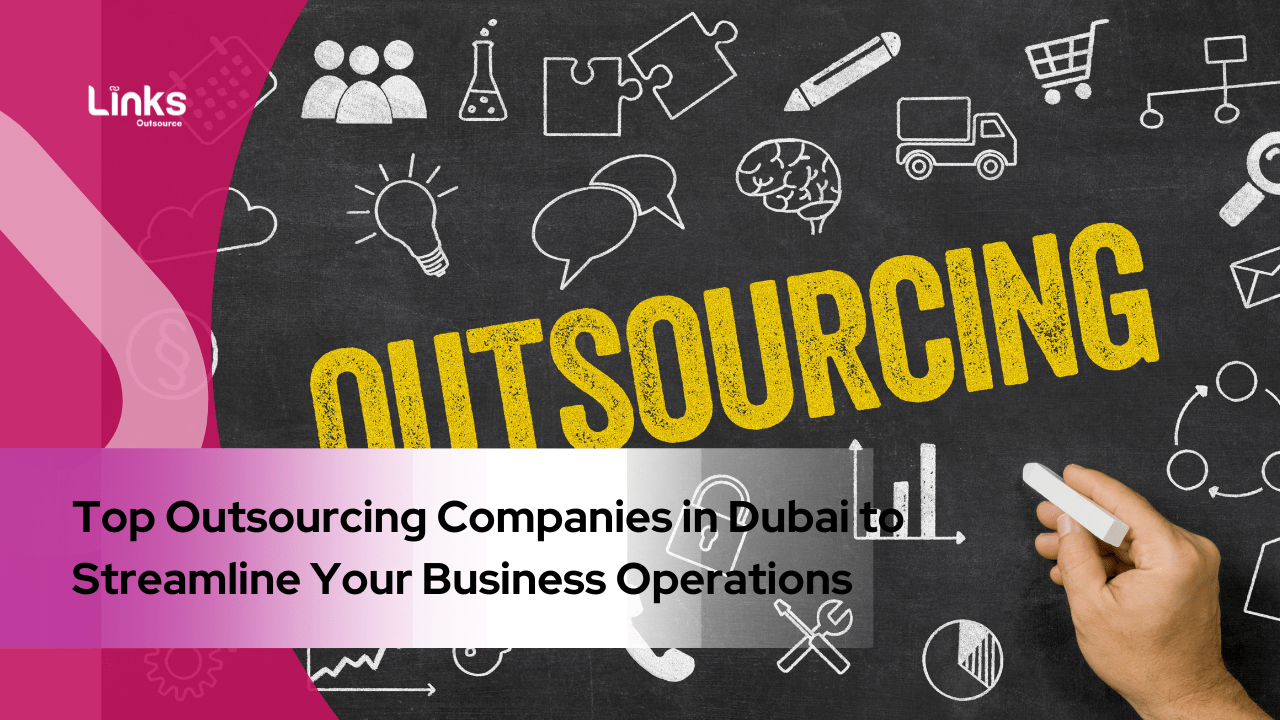 Top Outsourcing Companies in Dubai to Streamline Your Business Operations