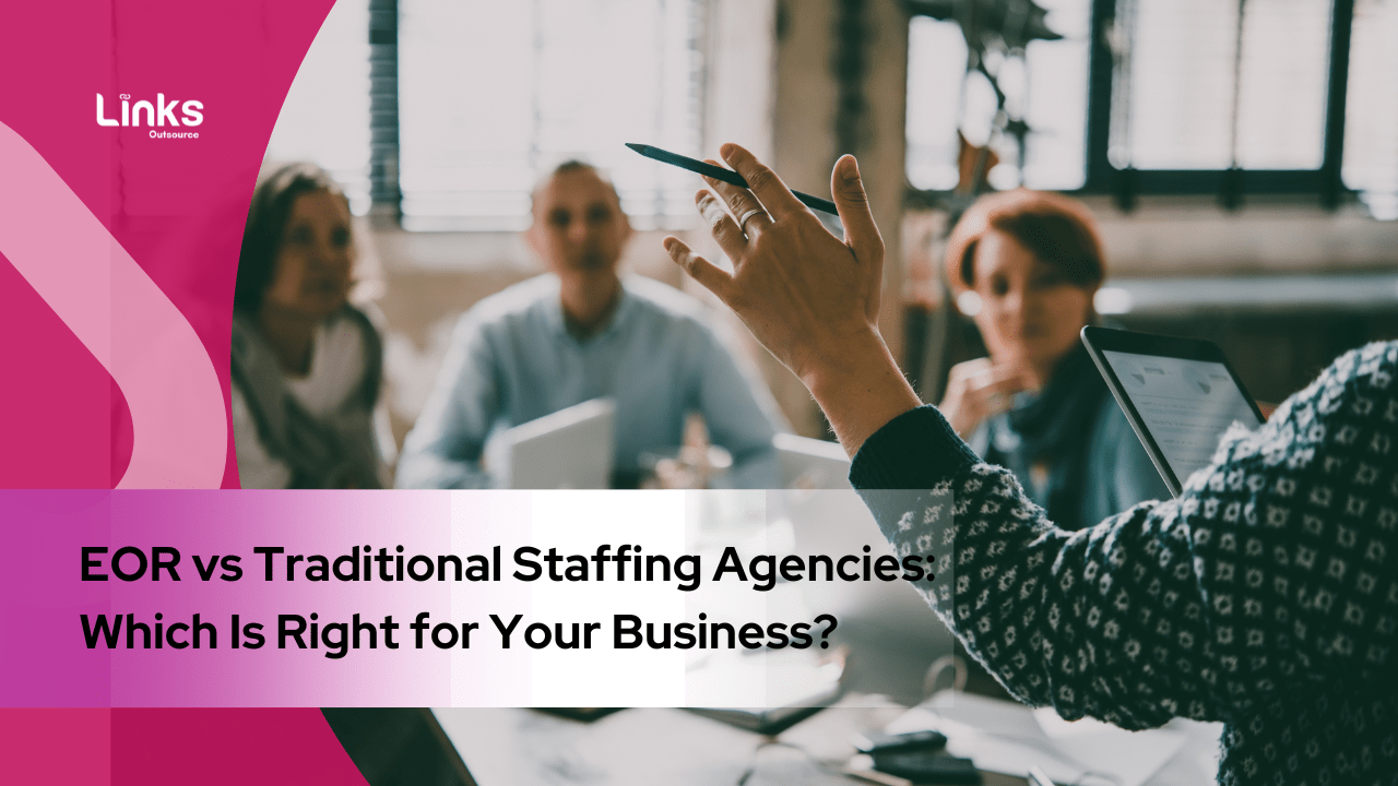 EOR vs Traditional Staffing Agencies: Which Is Right for Your Business?
