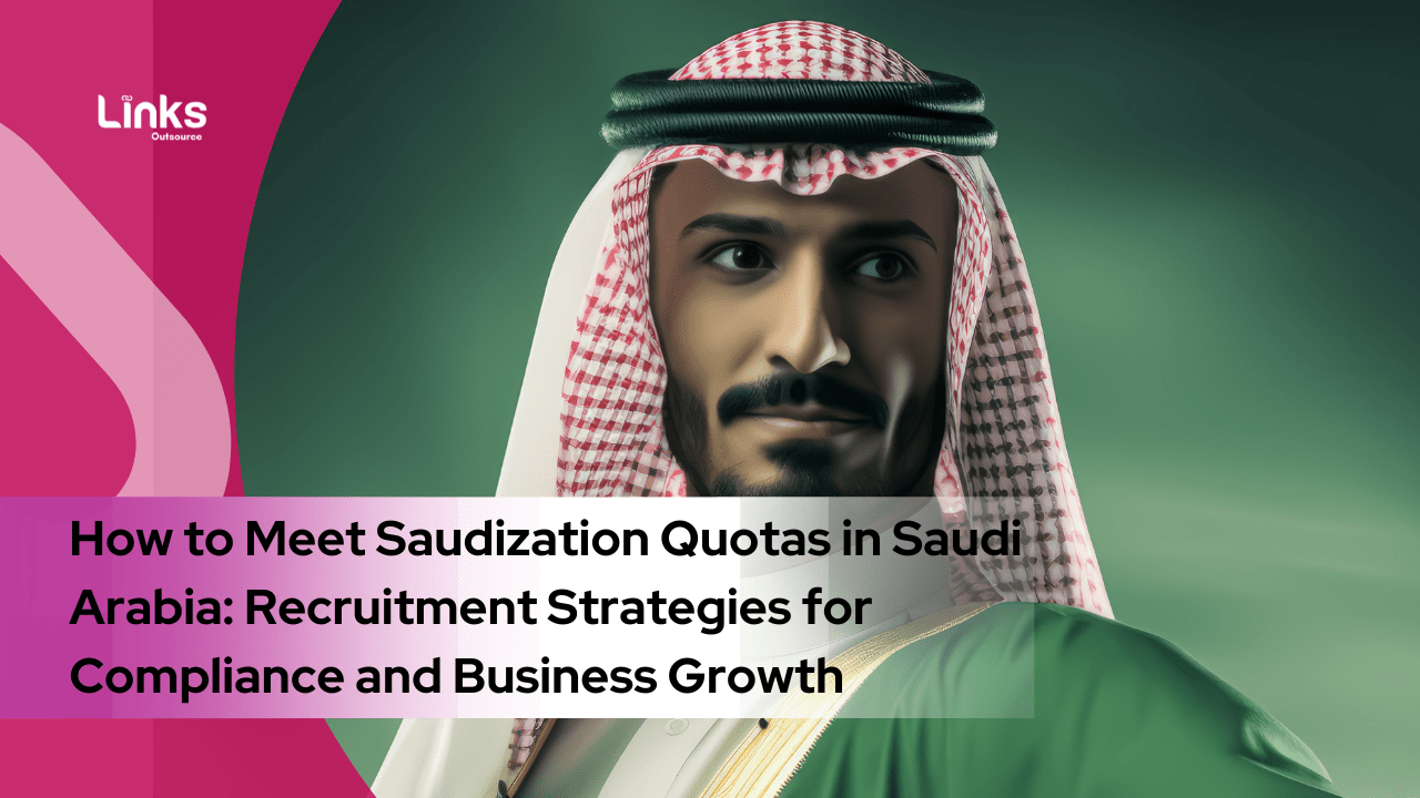 How to Meet Saudization Quotas in Saudi Arabia: Recruitment Strategies for Compliance and Business Growth