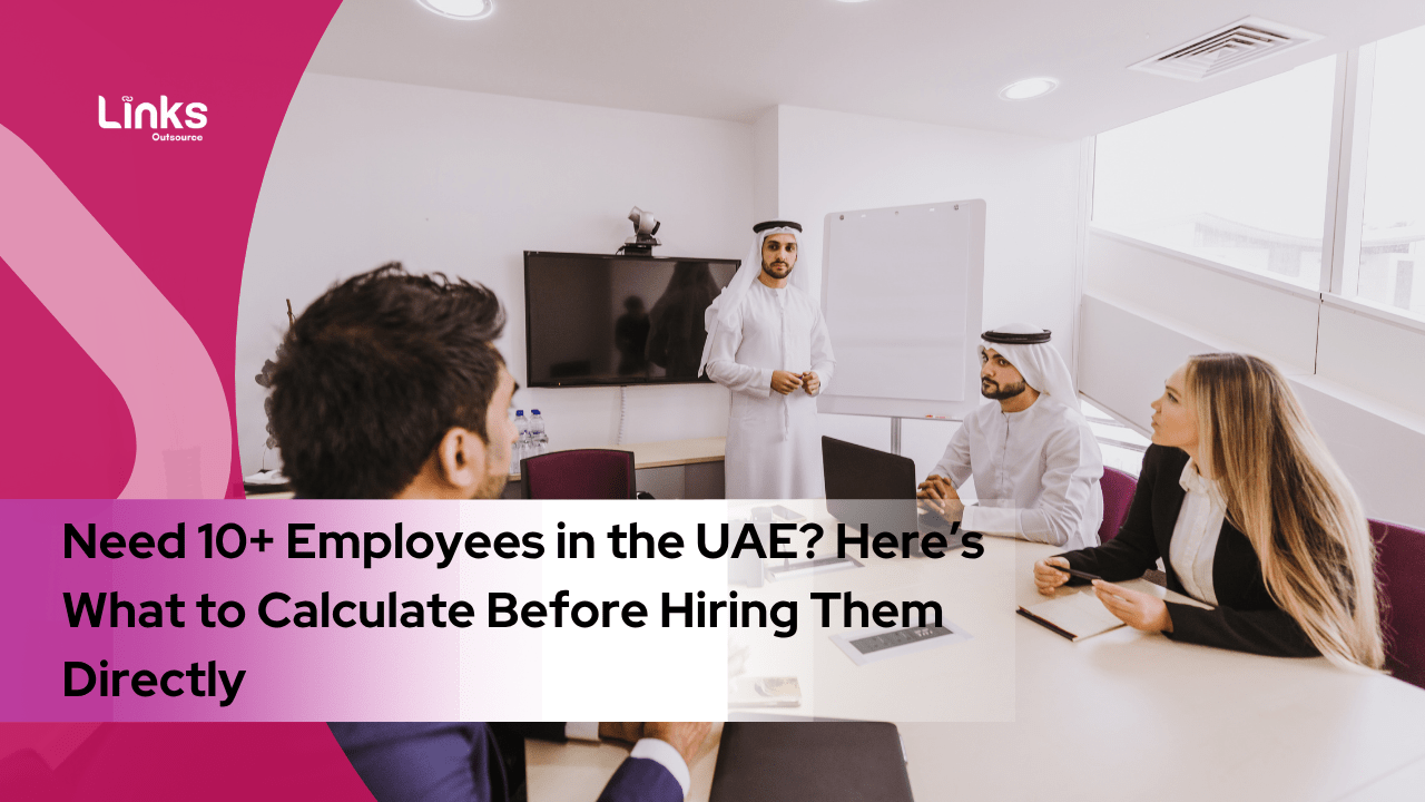 Need 10+ Employees in the UAE? Here’s What to Calculate Before Hiring Them Directly